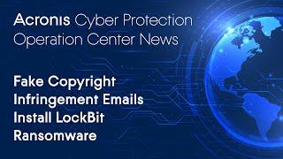 Fake Copyright Emails Drop LockBit Ransomware | Cyber Protection Operation Center News