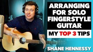 Arranging Music for Solo Fingerstyle Guitar: My Top 3 Tips