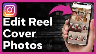 How To Change The Cover Photo On Instagram Reels After Posting