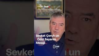 Şevket Çoruh'ın "Ödül Sayarım" Mesajı... - Yılmaz Özdil