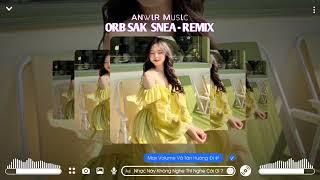 Orb Sak Snea - REMIX | Nhạc Hot Tiktok 2023