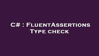 C# : FluentAssertions Type check