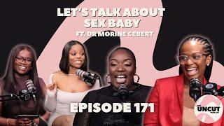 Let's Talk About Sex Baby ft Dr Morine Cebert - EP.171 l The Uncut Podcast