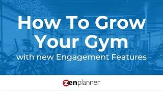 How to Grow Your Gym with Zen Planner's New Engagement Features