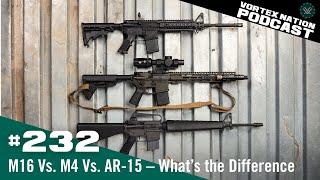 Ep. 232 | M16 Vs. M4 Vs. AR-15 – What’s the Difference