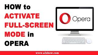 How to Activate Full Screen Mode in the Opera Browser