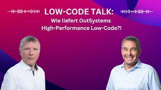 Low-Code Talk: Wie liefert OutSystems High-Performance Low-Code (HPLC)?!