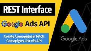 Create Campaigns and Fetch list via API | Use REST Interface with Google Ads API | Step by Step