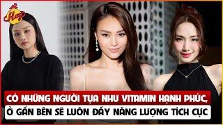 Có những người tựa như vitamin hạnh phúc, ở gần bên sẽ luôn đầy năng lượng tích cực