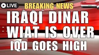 Wait is Over Iraqi Dinar Goes Higher Iraqi Dinar News Today