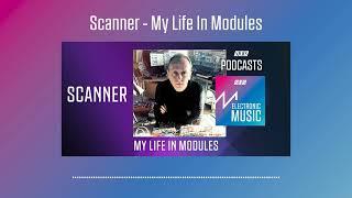 Scanner - My Life In Modules | Podcast