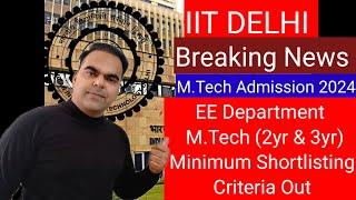 EE Department: M.Tech (2 yr & 3 yr) Shortlisting Criteria Out  ||  IIT Delhi MTech Admission 2024