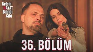 Gelsin Hayat Bildiği Gibi - 36. Bölüm