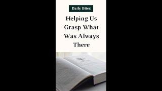 Helping Us Grasp What Was Always There - Daily Bites