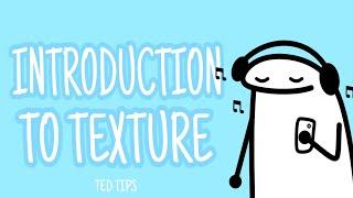 INTRODUCTION TO TEXTURE | TED TIPS