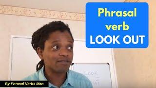 PHRASAL VERB: LOOK OUT