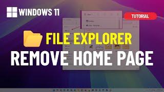 Windows 11: Remove the 'Home' page from File Explorer