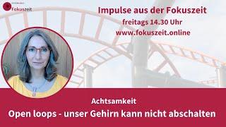 Christa Beckers - Fokuszeit-Impulse zur Achtsamkeit: open loops - unser Gehirn kann nicht abschalten