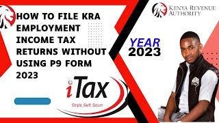 How to File KRA Employment Income Tax Returns WITHOUT Using P9 Form 2023 | Step-by-Step Guide