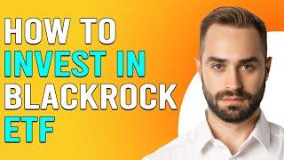 How To Invest In Blackrock ETF (How To Buy Blackrock ETFs)