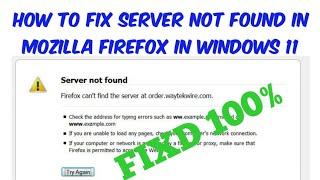 How to Fix Server Not Found In Mozilla Firefox In Windows 11