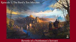 Reverie of a Nobleman's Servant - EP 1: The Bard's 10 Minutes