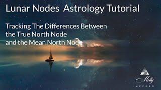 Lunar Nodes Tutorial - Differences Between the True North Node and the Mean Node in Astrology