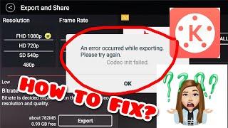 FIX CODEC INIT FAILED/AN ERROR OCCURED WHILE EXPORTING IN KINEMASTER