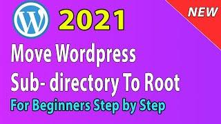 [2021] How to move Wordpress from subdirectory to root directory/folder (remove wp from url)