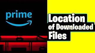 How To Find Downloaded Files Movies & Tv Shows On Amazon Prime For Windows 10/8/7