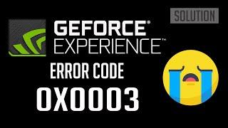 FIX Nvidia GeForce Experience Error Code: 0x0003 Something Went Wrong. - [2024]