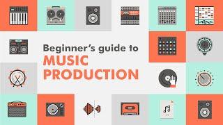 The Complete Beginner's Guide To Music Production