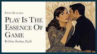 Play is the essence of game: how to effectively seduce anyone