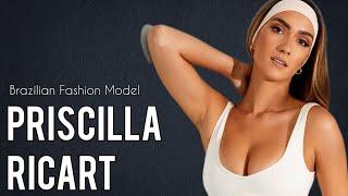 Priscilla Ricart | Brazilian Fashion Model | ️ Instagram, Tiktoks, Lifestyle, Age, Biography