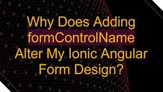 Why Does Adding formControlName Alter My Ionic Angular Form Design?