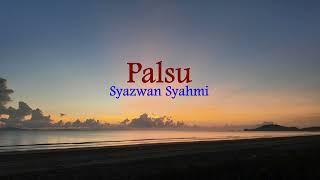 Palsu - Syazwan Syahmi (Lirik hjz)