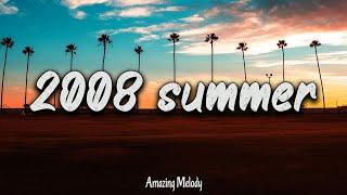 2008 summer vibes ~nostalgia playlist ~ 2008 throwback mix