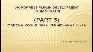 Wordpress Plugin Development tutorial from scratch (Part 5)  Manage Wordpress plugin code files