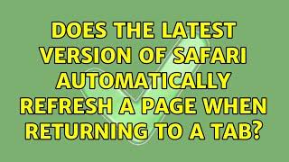 Does the latest version of Safari automatically refresh a page when returning to a tab?