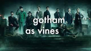 gotham as vines (season 5 spoilers!)