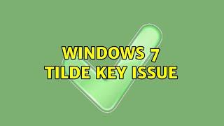 Windows 7 tilde key issue (2 Solutions!!)