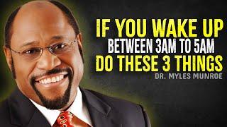 If You Wake Up Between 3AM to 5AM, Do These 3 Things - Myles Munroe Motivation