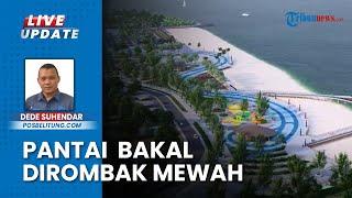 Revitalisasi Besar-besaran Tanjungpendam Belitung, Didesain Sangat Mewah dan Modern oleh PUPR