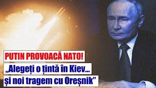 PUTIN PROVOACĂ NATO@ „Alegeți o țintă în Kiev ... și noi tragem cu Oreșnik”