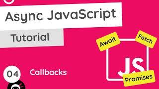 Asynchronous JavaScript Tutorial #4 - Callback Functions