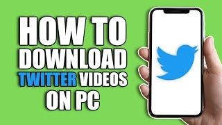 How To Download Twitter Videos On PC 2024