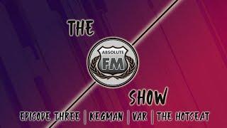 AbsoluteFM Show | Episode Three | KegmanPlays | VAR | The Hotseat Challenge