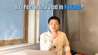 Do I Feel Integrated in Finland?