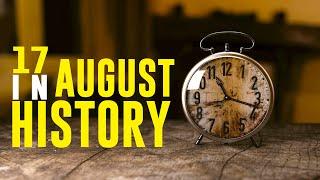 What Happened on This Day in History - 17 August - Events, Facts, and Disasters