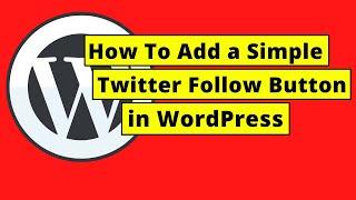 How To Display a Simple Twitter Follow Button in WordPress